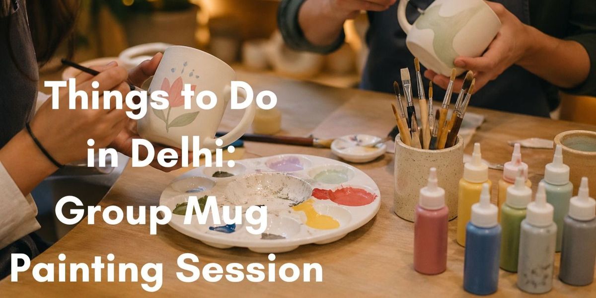 Things to Do in Delhi Group Mug Painting Session