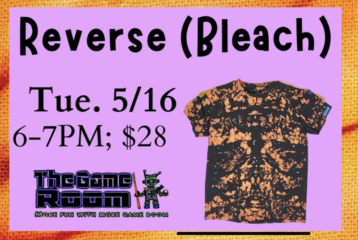 Reverse (Bleach) TieDye Party, The Game Room, Sonora, 16 May 2023