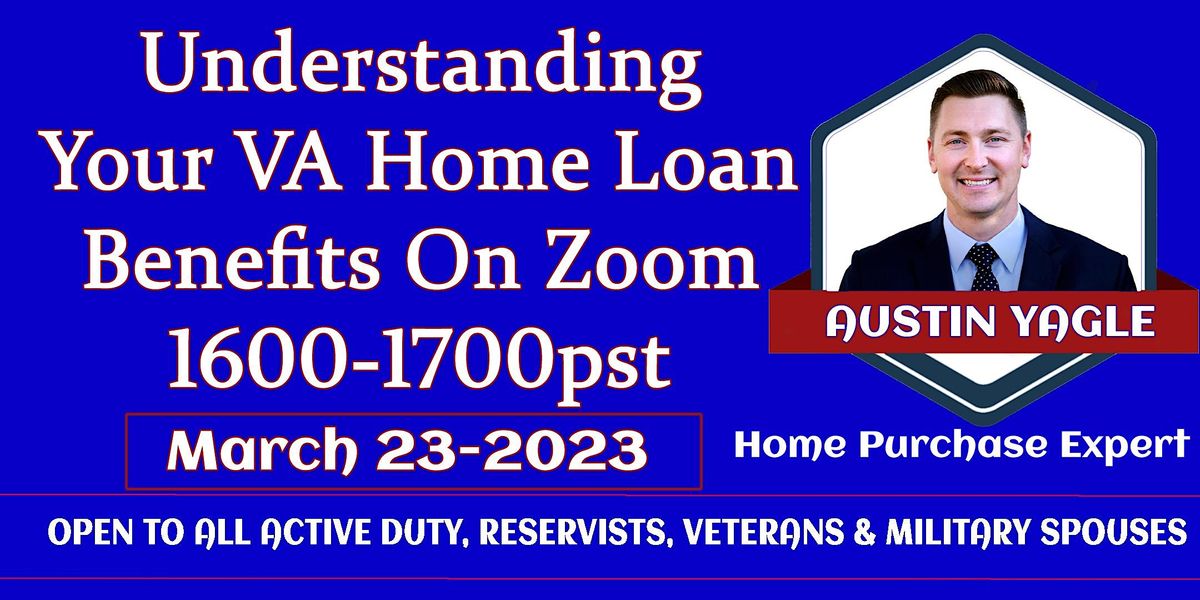 Understanding Your VA Home Loan Benefits on Zoom March 23 2023 67 pm