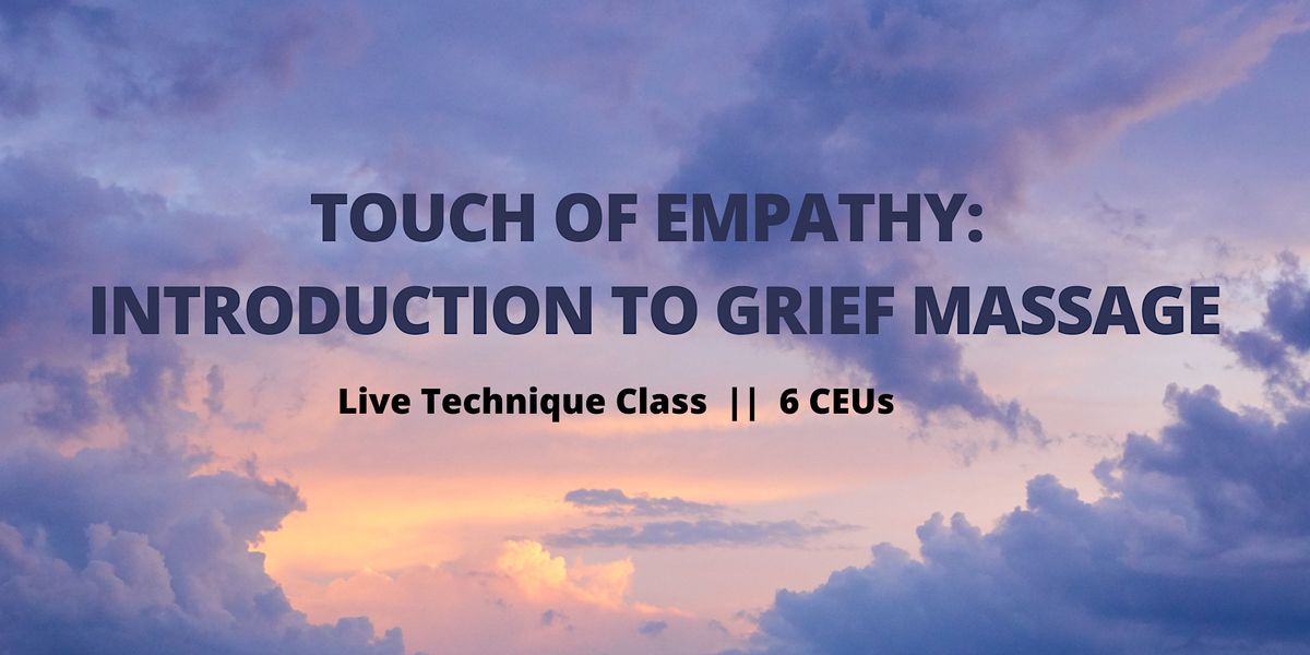 Touch of Empathy Introduction to Grief Massage, Bodymechanics School