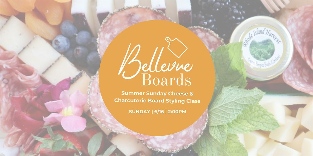 Summer Sunday Cheese & Charcuterie Board Styling Class with Bellevue