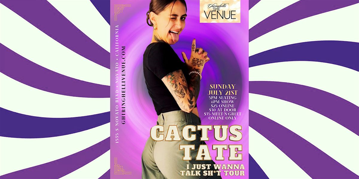 CACTUS TATE : I Just Wanna Talk Sh!t TOUR, THE VENUE - Ghiringhelli's