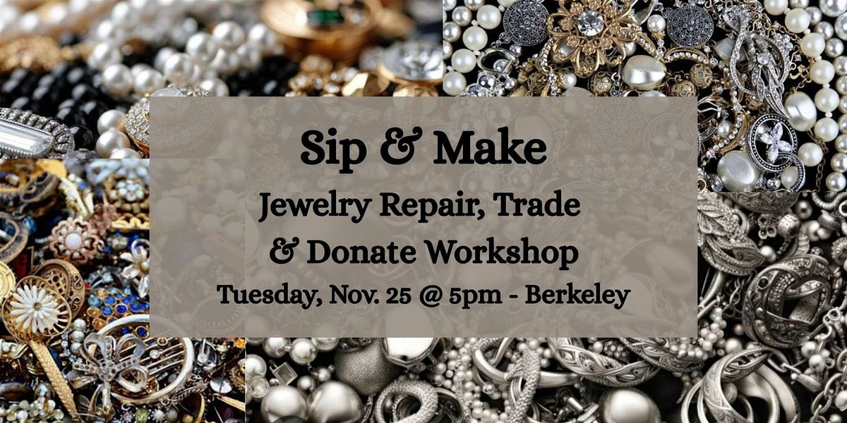 Sip & Make: Jewelry Repair, Trade & Donate Workshop - Berkeley, 26 November | Event in Berkeley | AllEvents