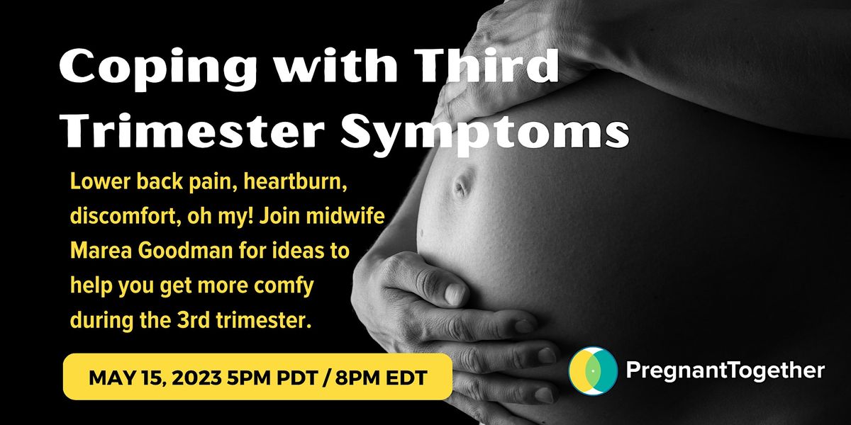 Coping with Third Trimester Symptoms w/Midwife Marea Goodman, May 15