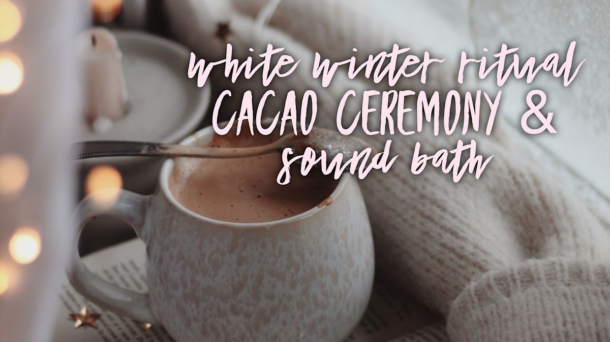 WHITE WINTER RITUAL: Cacao Ceremony & Sound Bath, 312 S Catalina Ave ...