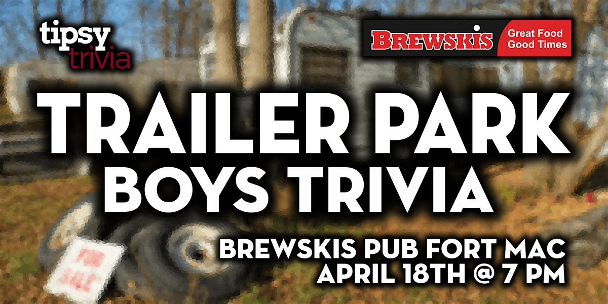 Fort McMurray Brewskis Pub Trailer Park Boys Trivia Apr 18,