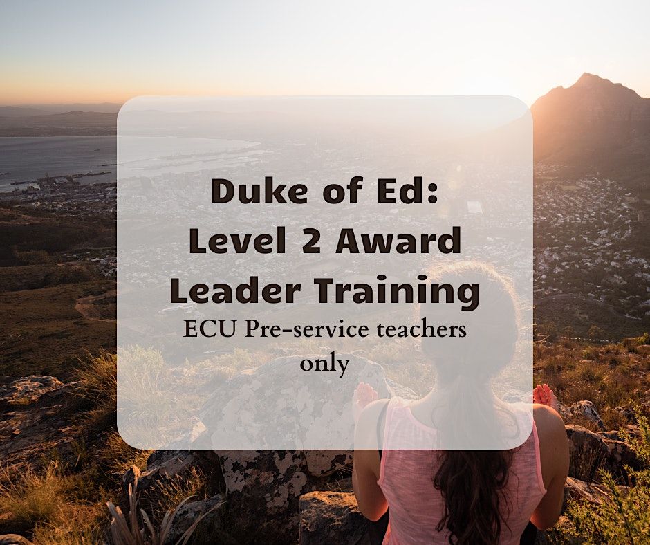 Duke of Ed ECU Pre-service Teachers Level 2 Award Leader Training, 26 ...