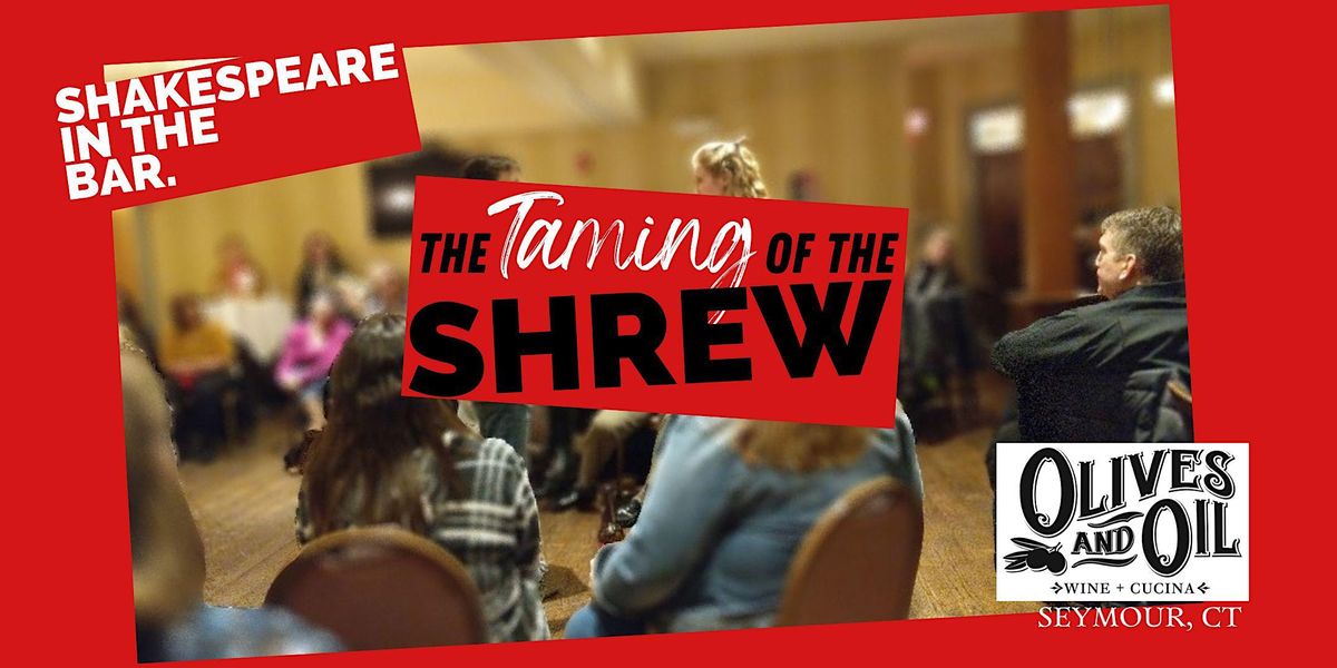 Shakespeare in the BAR The Taming of the Shrew, Olives and Oil