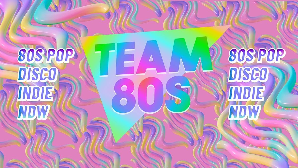 Team 80s • 80s Pop / NDW / Disco / Indie • Ulm | Event in Ulm | AllEvents.in