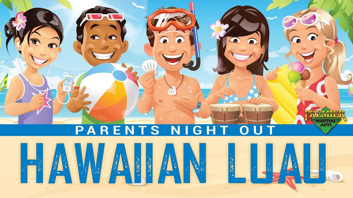 Premier Martial Arts Parents Night Out Hawaiian Luau!, Premier