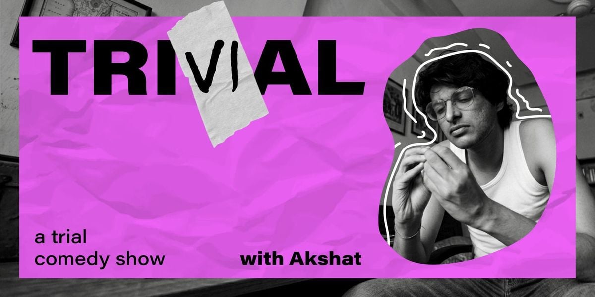 Trivial - A Trial Comedy Show by Akshat
