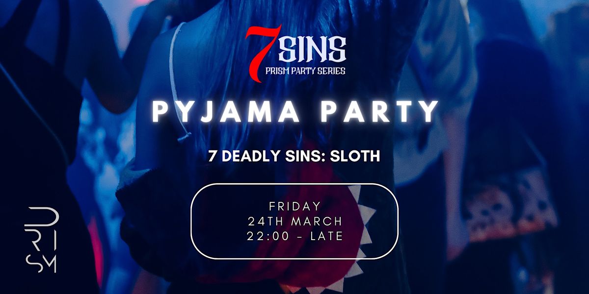 Prism Club [7 Sins Sloth] Pyjama Party (31 Mar, Fri), PRISM Club