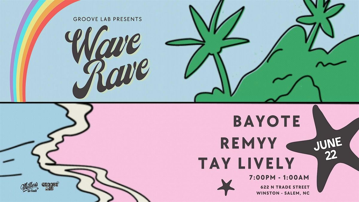 Groove Lab Presents: Wave Rave with BAYOTE, Remyy and TAY LIVELY, 622 ...