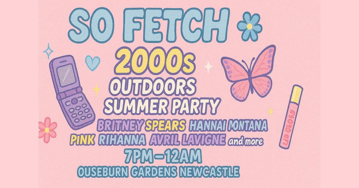 So Fetch - 2000s Summer Party (Newcastle), 8 August | Event in Newcastle Upon Tyne | AllEvents