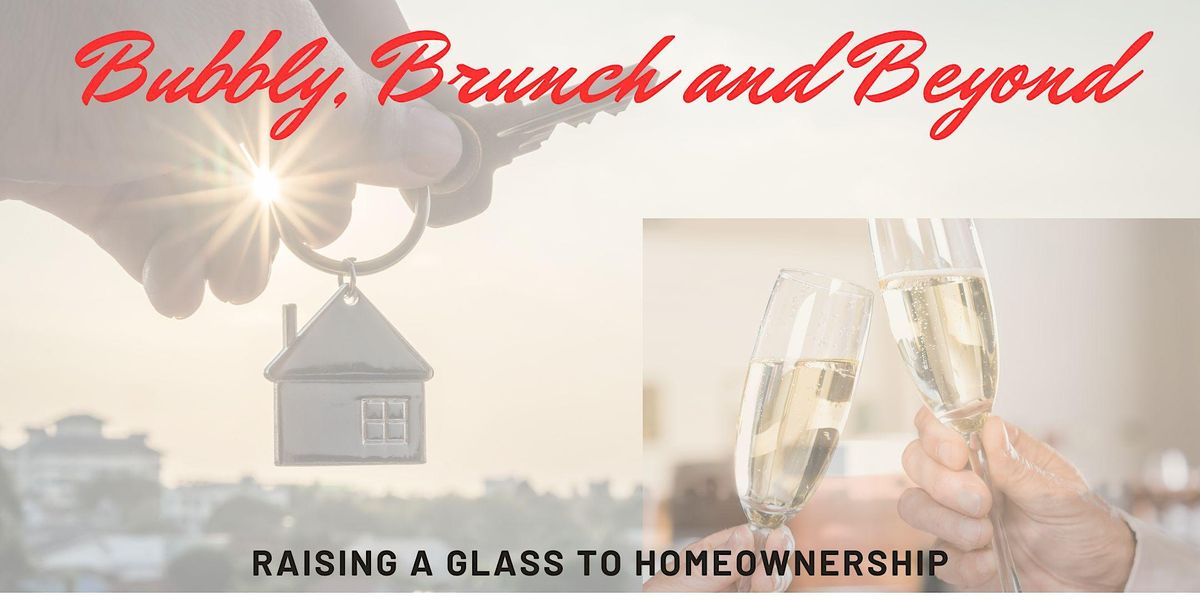 Bubbly, Brunch and Beyond; Raising a glass to Homeownership., 23975