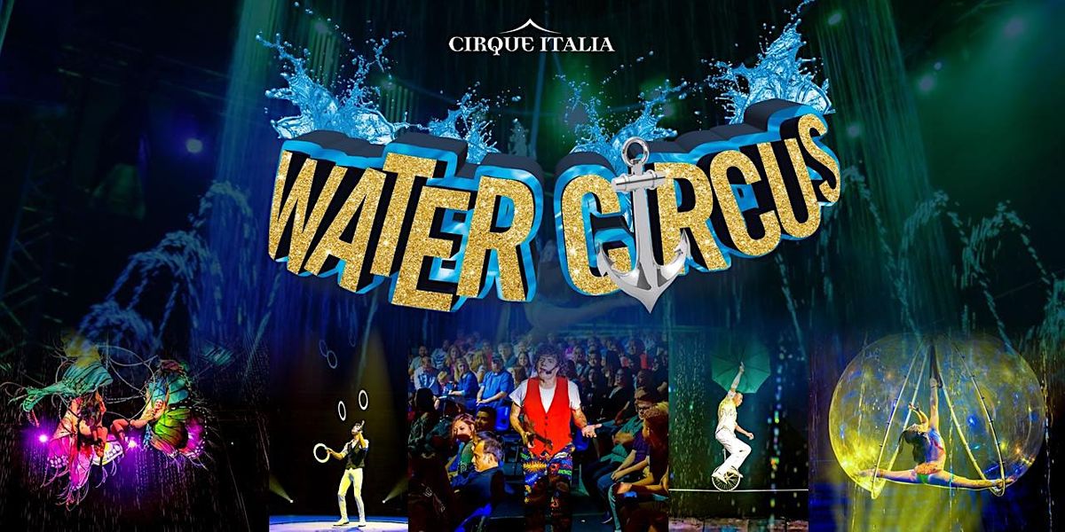 Cirque Italia Water Circus Duluth, MN Saturday Sep 24 at 130pm