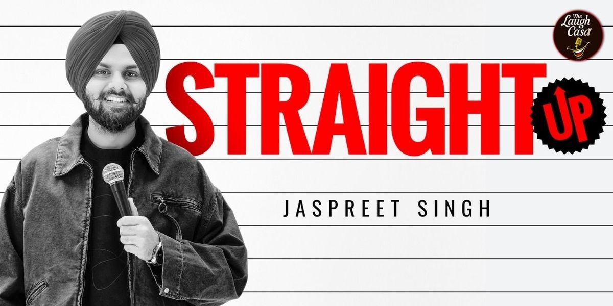 STRAIGHT UP - A Standup Solo By Jaspreet Singh