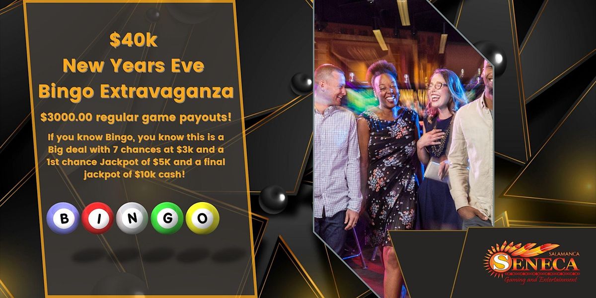 New Years Eve 40k Bingo Extravaganza, SENECA GAMING & ENTERTAINMENT