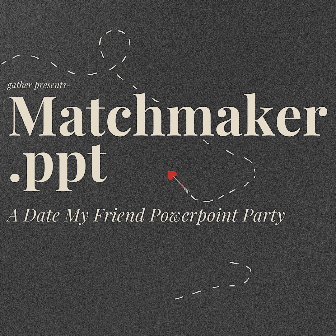 Gather East Presents: Matchmaker.ppt ! A Date My Friend Powerpoint ...