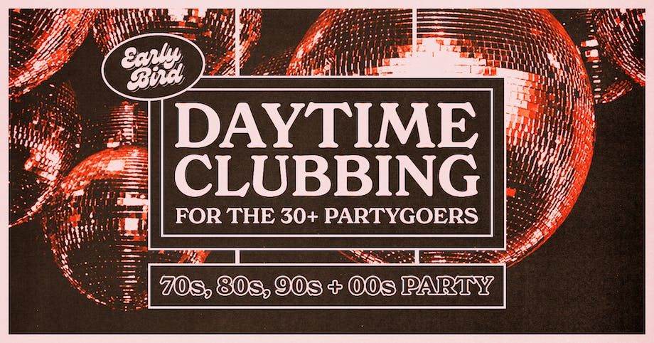 Early Bird: Daytime Clubbing for the 30+ Partygoer - London, 30 August | Event in London | AllEvents