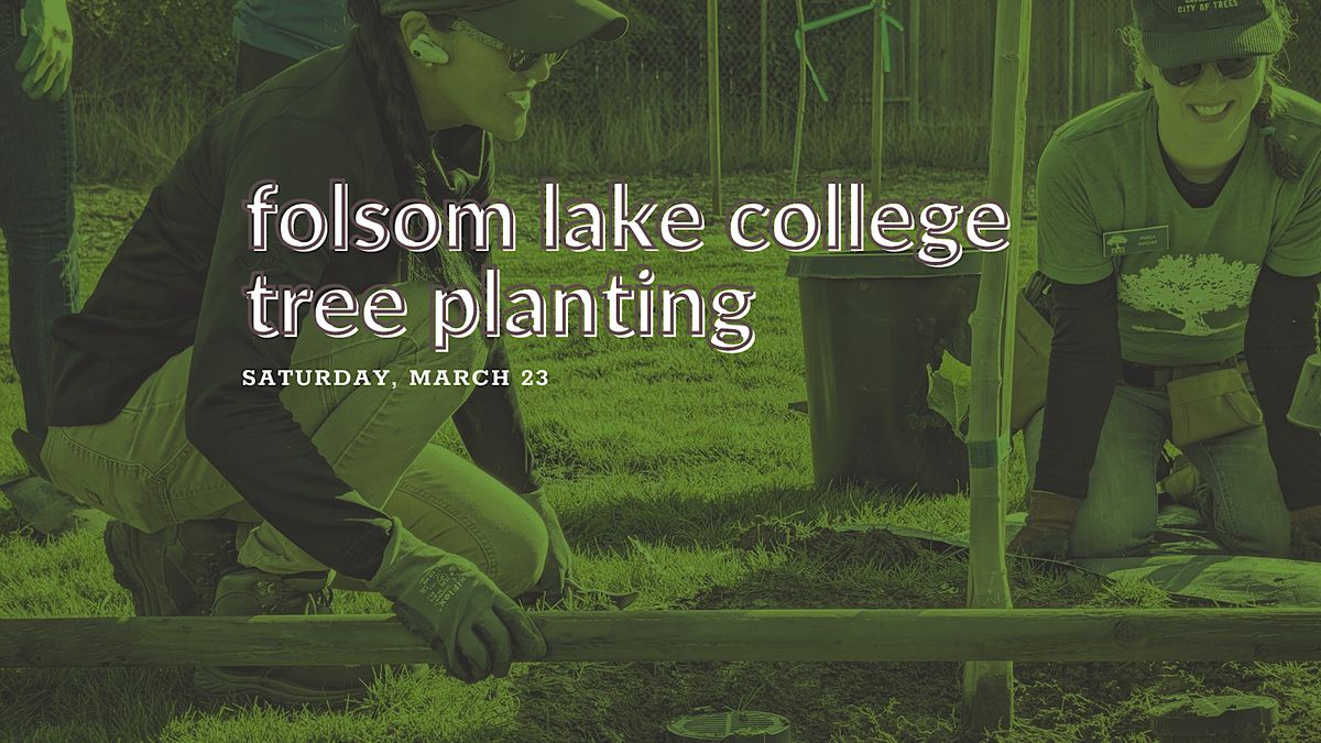 Folsom Lake College Tree Planting, Folsom Lake College, 23 March 2024 ...
