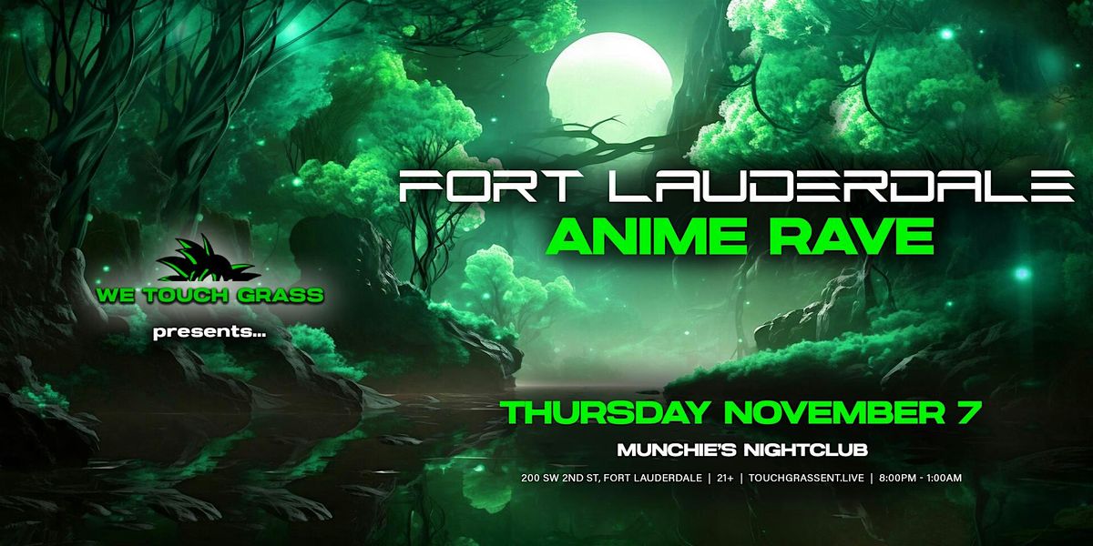 11/07 WeTouchGrass Presents FORT LAUDERDALE Anime Rave, Munchie's