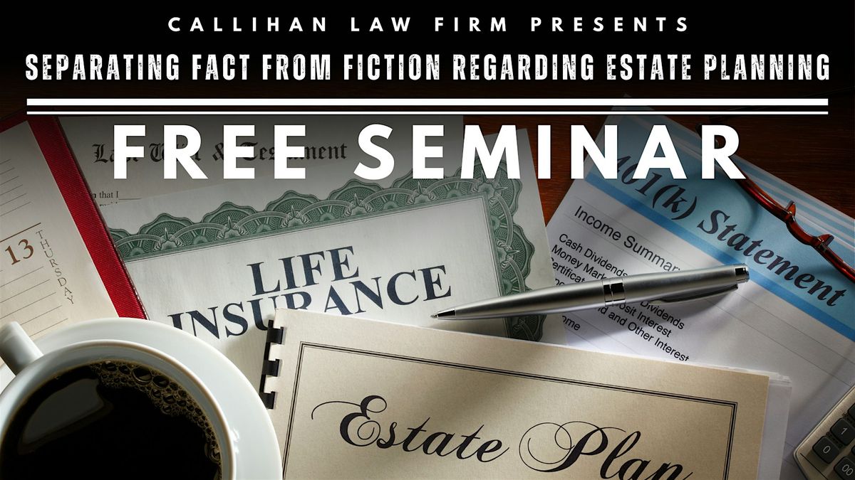 FREE SEMINAR: SEPARATING FACT FROM FICTION REGARDING ESTATE PLANNING