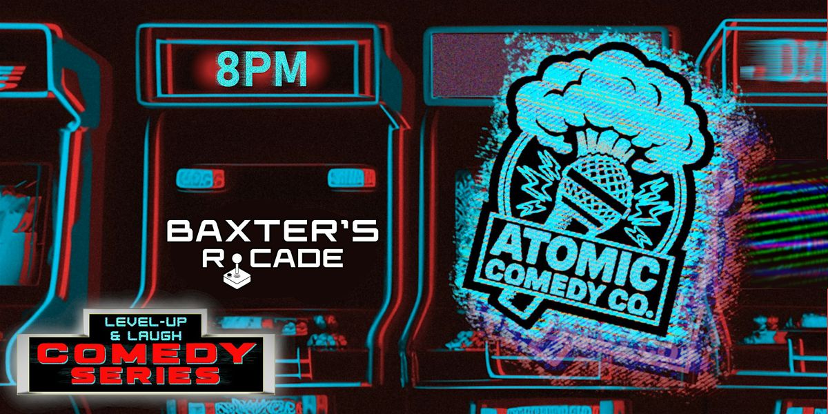 Atomic Comedy Co. Presents: LEVEL UP & LAUGH Comedy Series -Baxter’s R·cade, 11 December | AllEvents