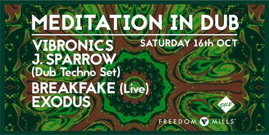 Meditation in Dub w/ Vibronics, J.Sparrow (Dub Techno Set), Breakfake (Live), Exodus