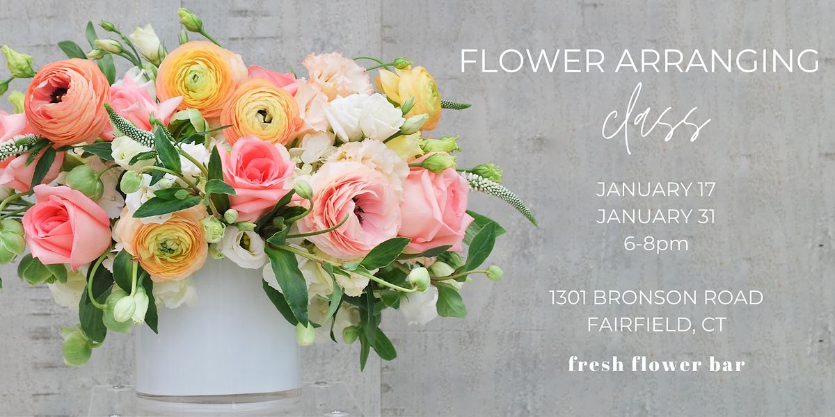 Flower Arranging Class, Fresh Flower Bar, Fairfield, January 17 to
