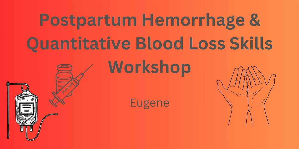 Postpartum Hemorrhage & Quantitative Blood Loss Skills Workshop, Eugene ...