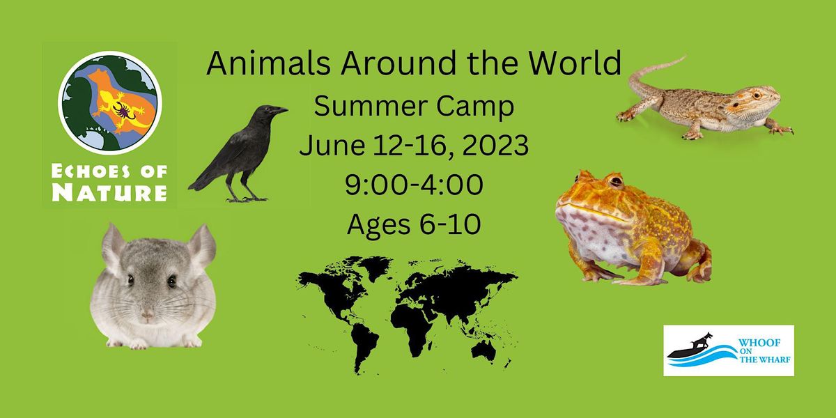 Animals Around the World Summer Camp, Whoof on the Wharf, Edgewater, June 12 to June 16 Animals Around the World Summer Camp, Whoof on the Wharf, Edgewater, June 12 to June 16