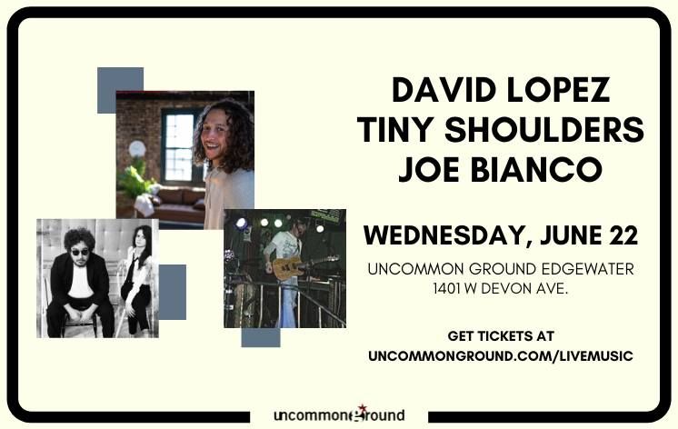 David Lopez W Tiny Shoulders Joe Bianco Uncommon Ground Edgewater 