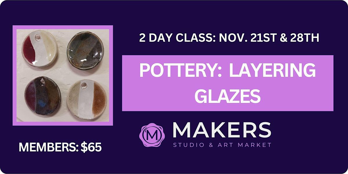 Pottery Layering Glazes, Makers Studio & Art Market, Windsor, November