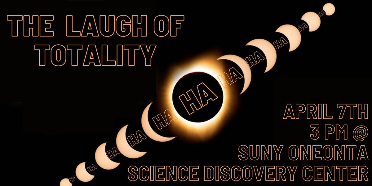 The Laugh of Totality, Solar Eclipse Stand-Up Comedy Show, A.J. Read  Science Discovery Center of SUNY Oneonta, Oneonta, New York, USA, 7 April  2024 | AllEvents.in