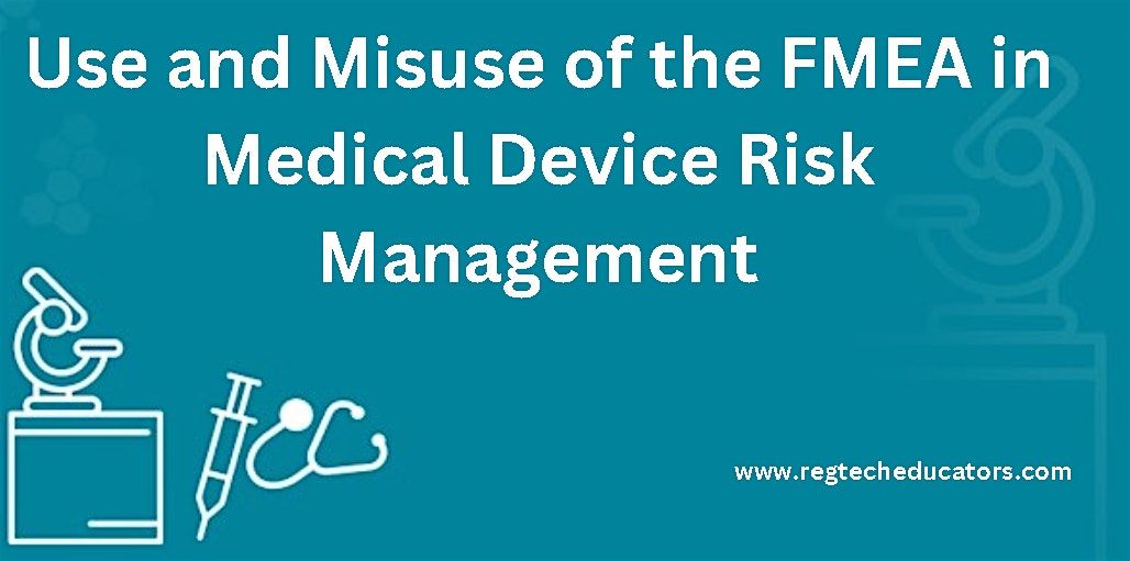 Use and Misuse of the FMEA in Medical Device Risk Management., July 9