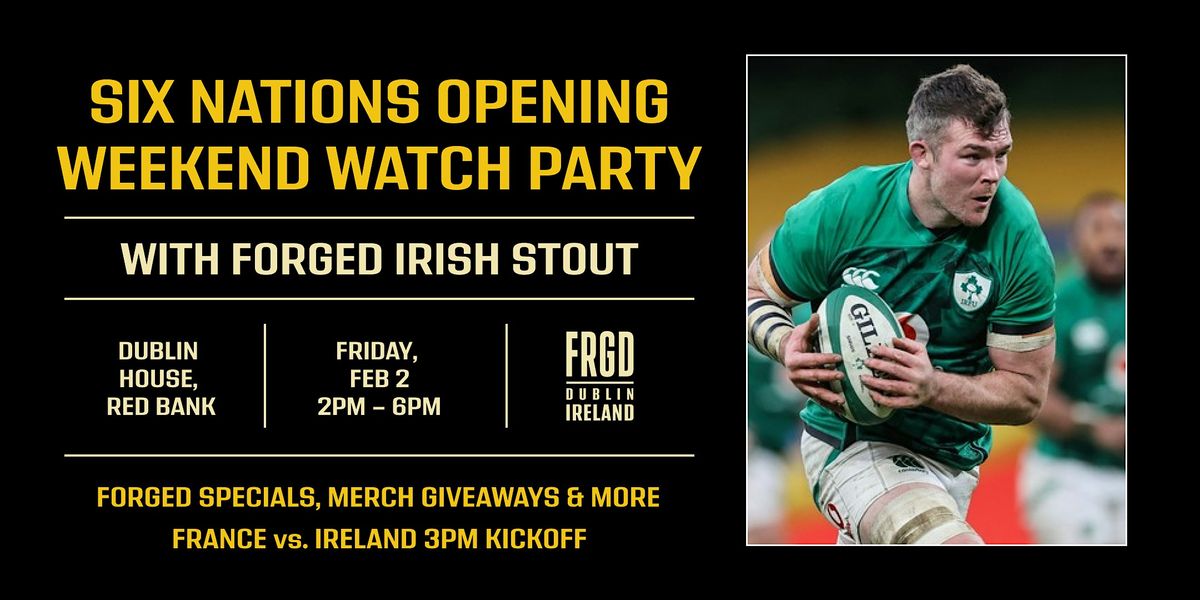 SIX NATIONS OPENING WEEKEND PARTY with IRISH STOUT, Dublin House