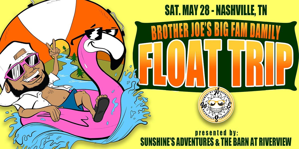 BROTHER JOES BIG FAM DAMILY FLOAT TRIP (21+), The Barn at Riverview, Nashville, May 28 to May 29