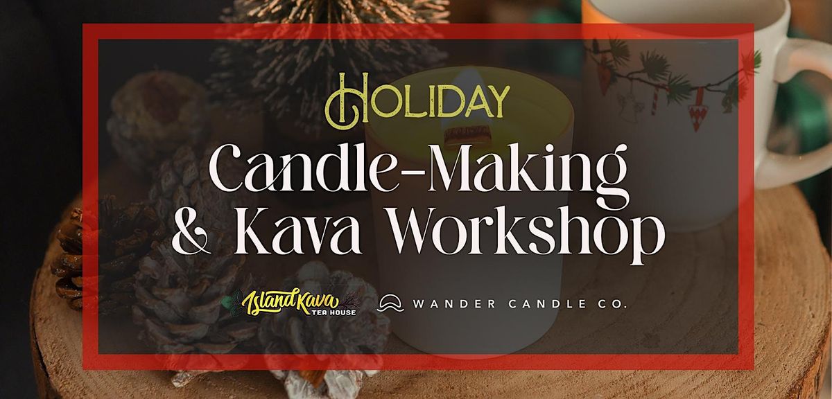 Holiday CandleMaking and Kava Island Kava Tea House