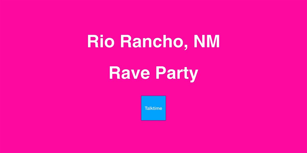 Rave Party - Rio Rancho, Rio Rancho, 7 June to 30 May | AllEvents.in