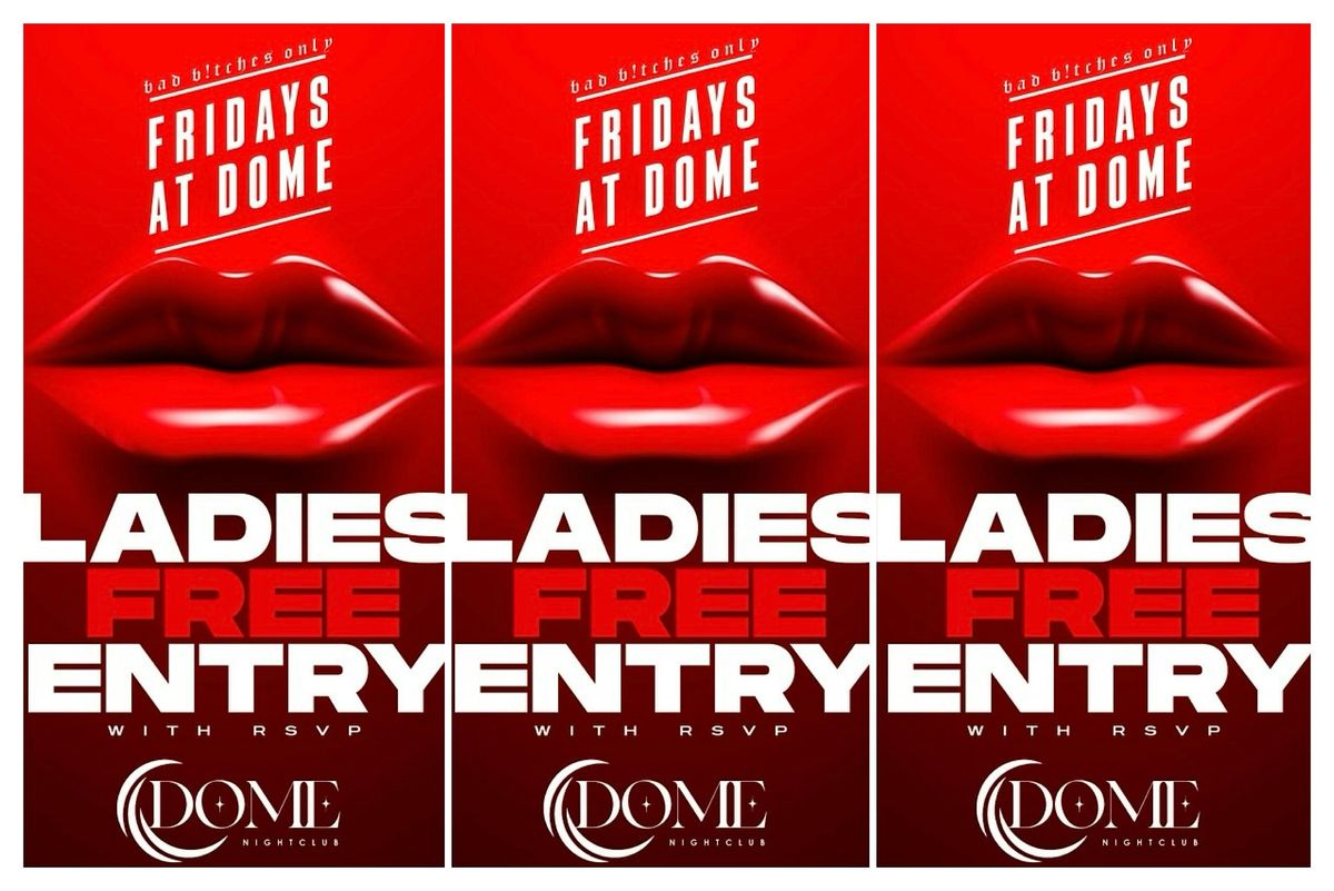Fridays @ The Dome | Bad B!tches ONLY | Event in Houston | AllEvents