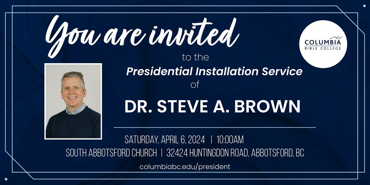 Columbia Bible College Presidential Installation Service April 6, 2024  10am, South Abbotsford Church, 6 April 2024 | AllEvents.in