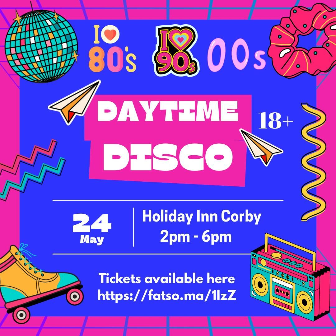 Daytime Disco - Corby , 24 May | Event in Corby | AllEvents