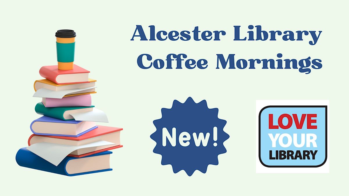 Coffee Mornings @ Alcester Library, Alcester Library, Redditch, 18 ...