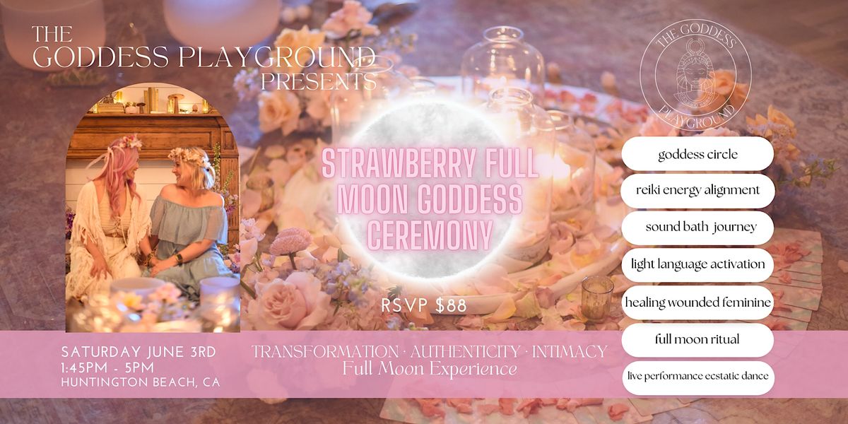 Strawberry Full Moon Goddess Ceremony, Bottles & Blooms, Huntington