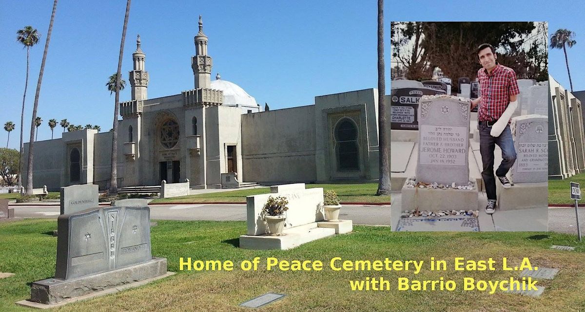 Home of Peace Cemetery in East L.A. with Barrio Boychik, Home Of Peace