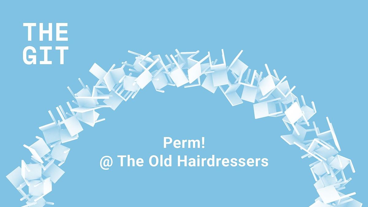 Perm! The Old Hairdressers, The Old Hairdresser's, Glasgow, 30 May