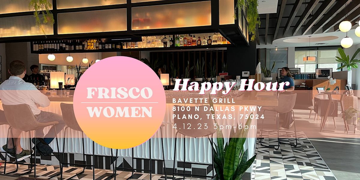 Frisco Women Happy Hour Bavette Grill, Bavette Grill, Plano, April 12