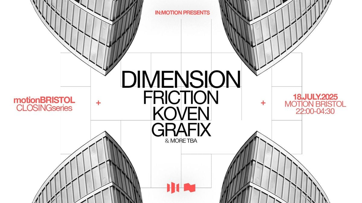Motion Closing Series: Dimension, Friction, KOVEN &amp; more, 18 July | Event in Bristol | AllEvents