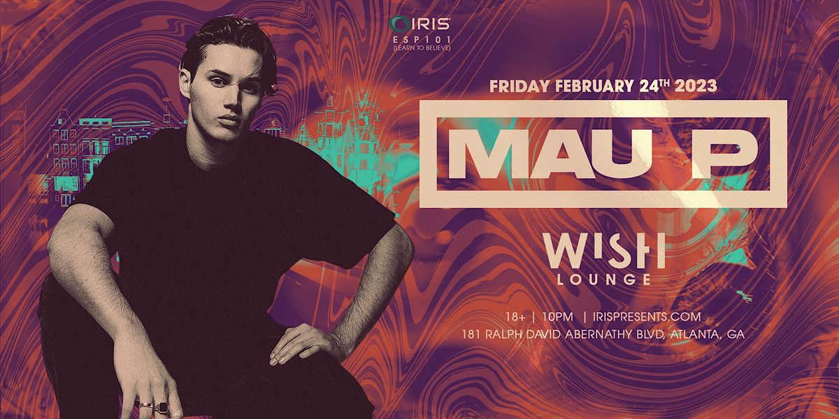 Iris Presents MAU P Fri. Feb. 24th, 2023 WISH LOUNGE, 181 Ralph